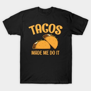 Tacos Made Me Do It Funny Women Men Boys Girls Cinco de Mayo T-Shirt